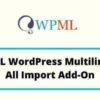 WPML All Import Add-On Plugin GPL – WordPress Multilingual 2 WPML All Import Add-On Plugin GPL – WordPress Multilingual